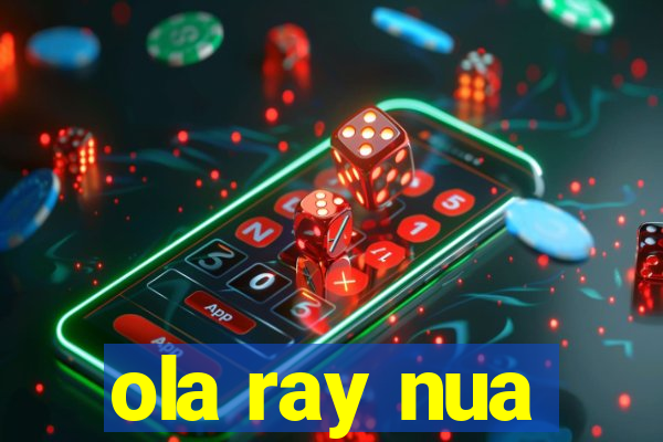 ola ray nua